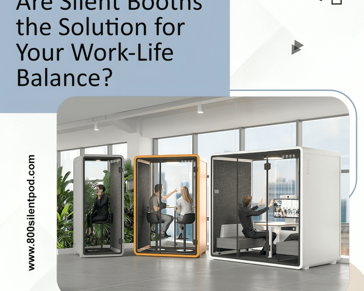 Are Silent Booths the Solution for Your Work-Life Balance