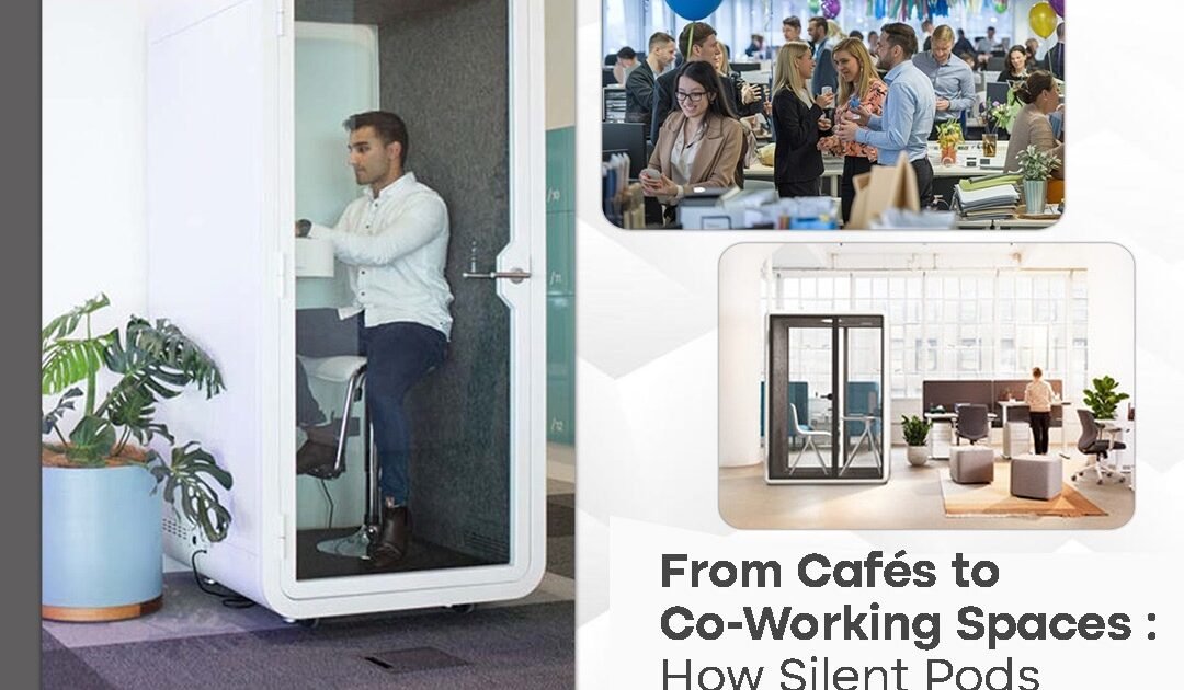 From Cafés to Co-Working Spaces: How Silent Pods Are Reshaping the Remote Work Trend